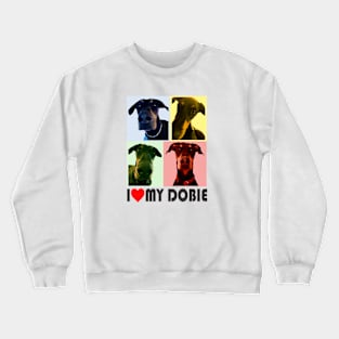 I love my Dobie Doberman Crewneck Sweatshirt